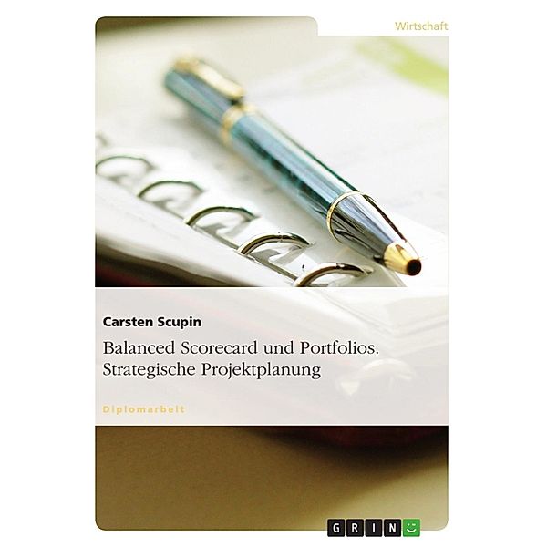 Balanced Scorecard und Portfolios als Instrumente der strategischen Planung von Projekten, Carsten Scupin