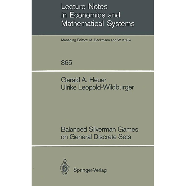 Balanced Silverman Games on General Discrete Sets / Lecture Notes in Economics and Mathematical Systems Bd.365, Gerald A. Heuer, Ulrike Leopold-Wildburger