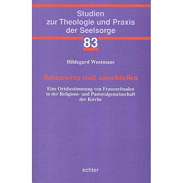 Balancieren statt ausschliessen / Studien zur Theologie und Praxis der Seelsorge Bd.83, Hildegard Wustmans