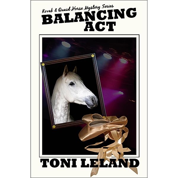 Balancing Act - a Kovak & Quaid Horse Mystery / a Kovak & Quaid Horse Mystery, Toni Leland