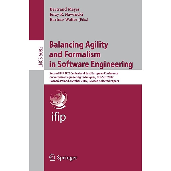 Balancing Agility and Formalism in Software Engineering / Lecture Notes in Computer Science Bd.5082