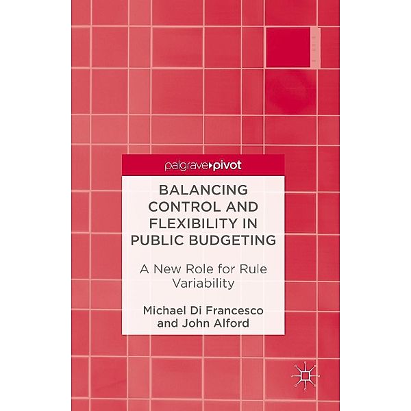 Balancing Control and Flexibility in Public Budgeting / Progress in Mathematics, Michael Di Francesco, John Alford