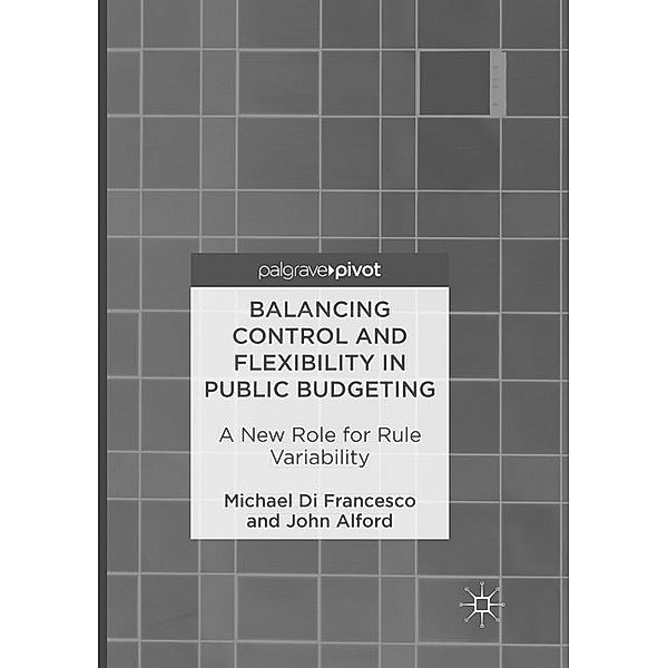 Balancing Control and Flexibility in Public Budgeting, Michael Di Francesco, John Alford