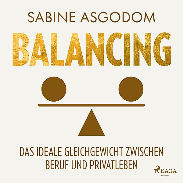 Balancing - Das ideale Gleichgewicht zwischen Beruf und Privatleben, Sabine Asgodom