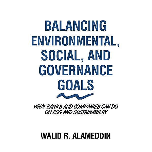 Balancing Environmental, Social, and Governance Goals, Walid R. Alameddin
