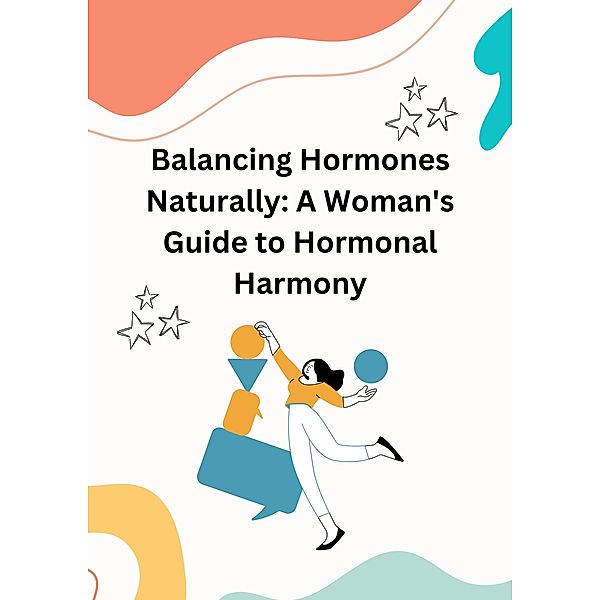 Balancing Hormones Naturally: A Woman's Guide to Hormonal Harmony (Health) / Health, Chase Roger