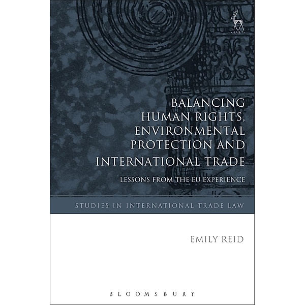 Balancing Human Rights, Environmental Protection and International Trade, Emily Reid