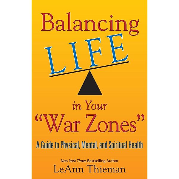 Balancing Life in Your War Zones: A Guide to Physical, Mental, and Spiritual Health, Leann Thieman