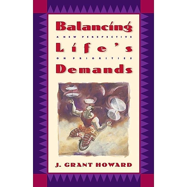 Balancing Life's Demands, J. Grant Howard