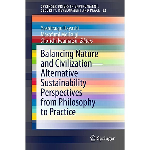 Balancing Nature and Civilization - Alternative Sustainability Perspectives from Philosophy to Practice / SpringerBriefs in Environment, Security, Development and Peace Bd.32