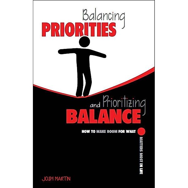 Balancing Priorities and Prioritizing Balance / Josh Martin, Josh Martin