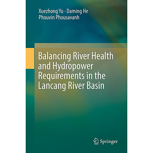 Balancing River Health and Hydropower Requirements in the Lancang River Basin, Xuezhong Yu, Daming He, Phouvin Phousavanh