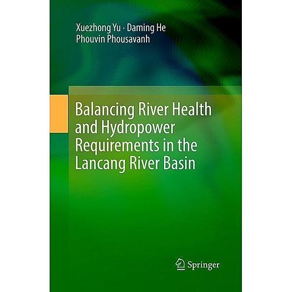 Balancing River Health and Hydropower Requirements in the Lancang River Basin, Xuezhong Yu, Daming He, Phouvin Phousavanh
