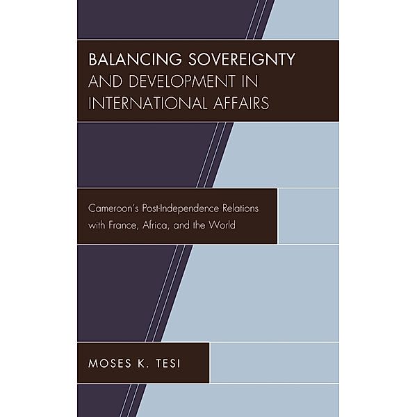 Balancing Sovereignty and Development in International Affairs, Moses K. Tesi