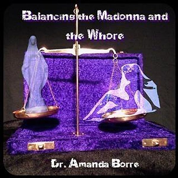 Balancing the Madonna and the Whore, Dr. Amanda Borre
