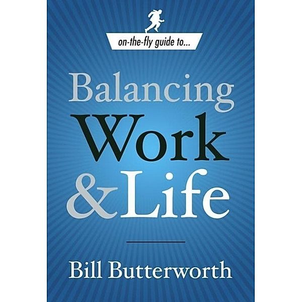 Balancing Work and Life / On-the-Fly Guide Bd.1, Bill Butterworth