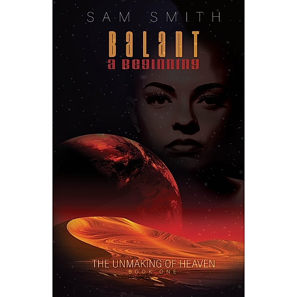 Balant: A Beginning (The unMaking of Heaven, #1) / The unMaking of Heaven, Sam Smith