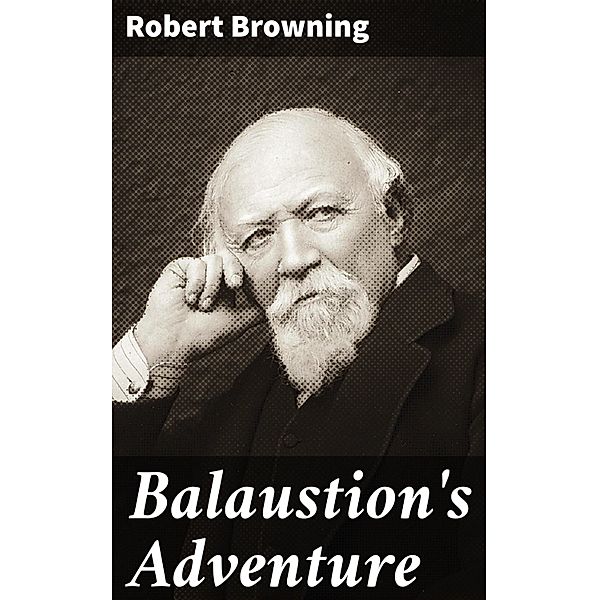 Balaustion's Adventure, Robert Browning