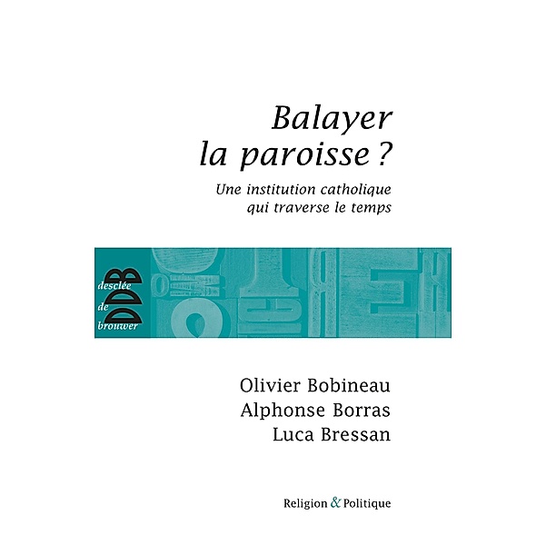 Balayer la paroisse ? / Religion et Politique, Olivier Bobineau, Alphonse Borras, Luca Bressan