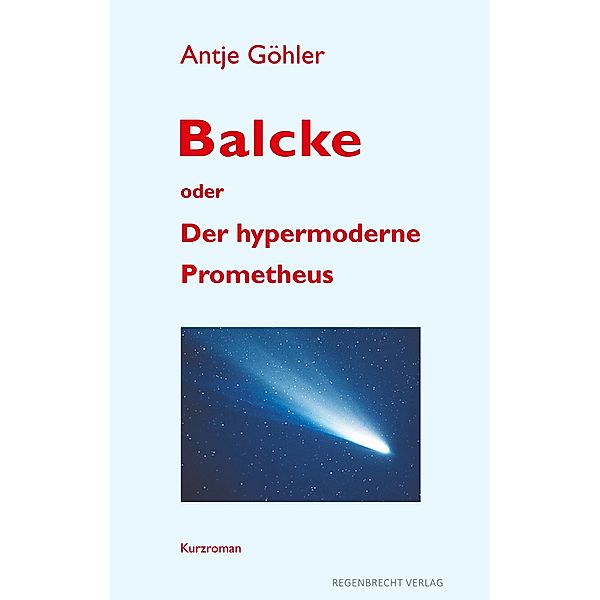 Balcke oder Der hypermoderne Prometheus, Antje Göhler