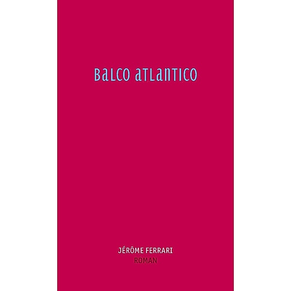 Balco Atlantico, Jérôme Ferrari