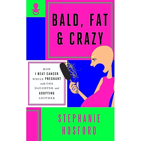 Bald, Fat & Crazy, Stephanie Hosford