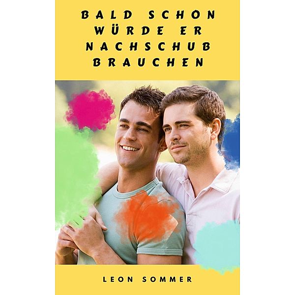 Bald schon würde er Nachschub brauchen, Leon Sommer