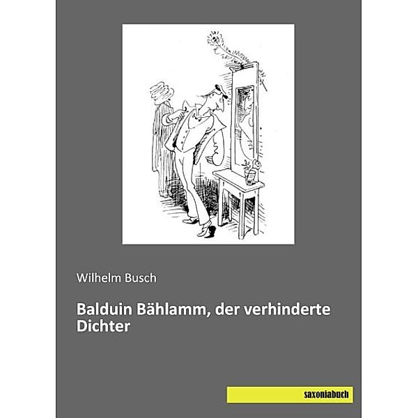Balduin Bählamm, der verhinderte Dichter, Wilhelm Busch