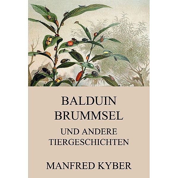 Balduin Brummsel und andere Tiergeschichten, Manfred Kyber