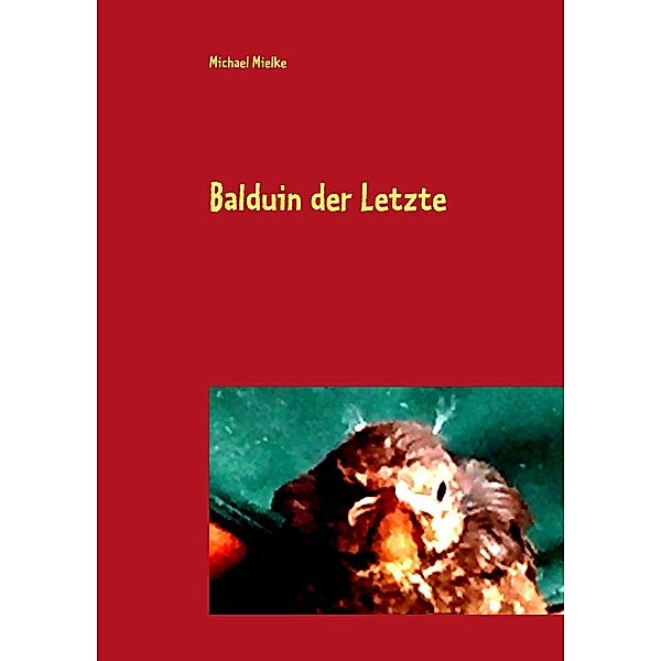 Balduin der Letzte, Michael Mielke