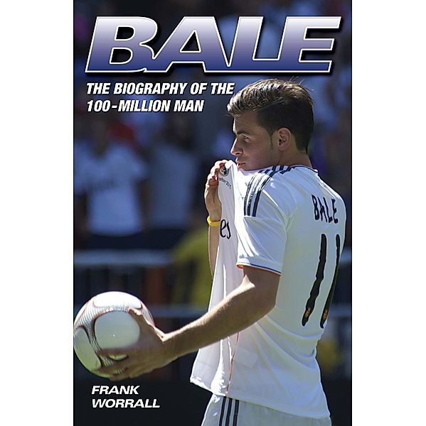 Bale - The Biography of the 100 Million Man, Frank Worrall