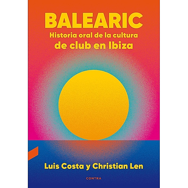 Balearic: Historia oral de la cultura de club en Ibiza, Luis Costa Plans, Christian Len Rosal