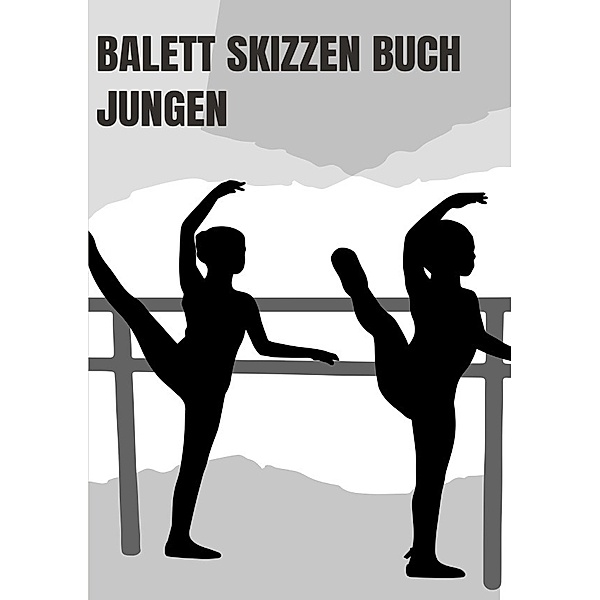 Balett Tagebuch - Choreographie für Jungen, LISA MARIE BATLER