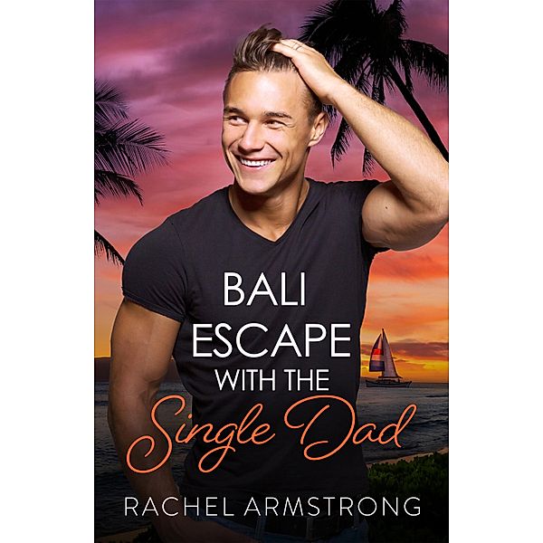 Bali Escape with the Single Dad, Rachel Armstrong