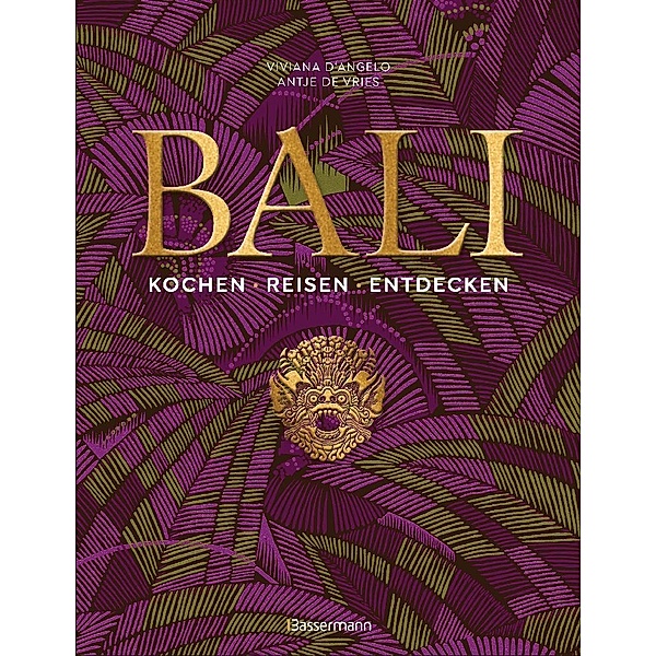 Bali. Kochen - Reisen - Entdecken, Viviana D'Angelo, Antje de Vries