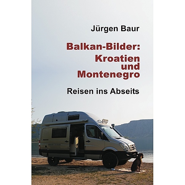 Balkan-Bilder: Kroatien und Montenegro, Jürgen Baur