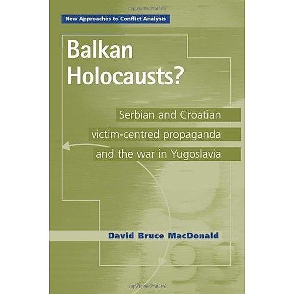 Balkan holocausts? / New Approaches to Conflict Analysis, David Bruce Macdonald