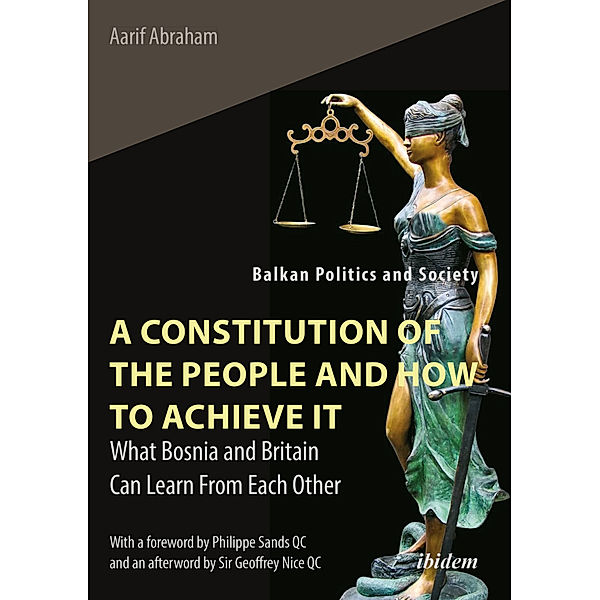 Balkan Politics and Society / A Constitution of the People and How to Achieve - What Bosnia and Britain Can Learn From Each Other, Aarif Abraham