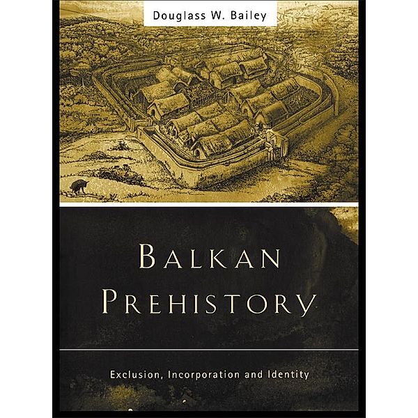 Balkan Prehistory, Douglass W. Bailey