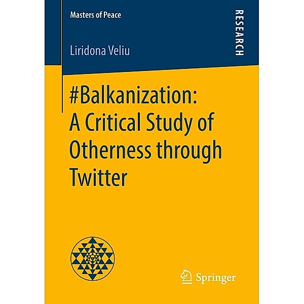 #Balkanization: A Critical Study of Otherness through Twitter / Masters of Peace, Liridona Veliu
