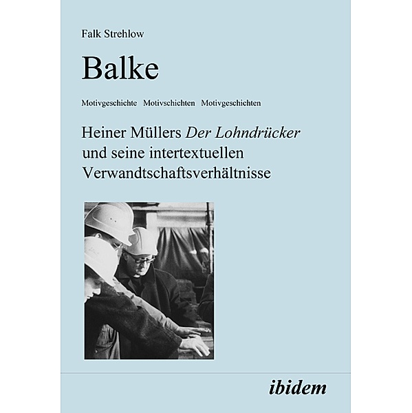 Balke. Heiner Müllers Der Lohndrücker und seine intertextuellen Verwandtschaftsverhältnisse, Falk Strehlow