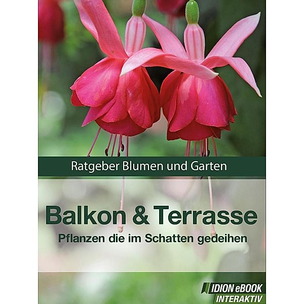 Balkon & Terasse - Pflanzen die im Schatten gedeihen, Red. Serges Verlag