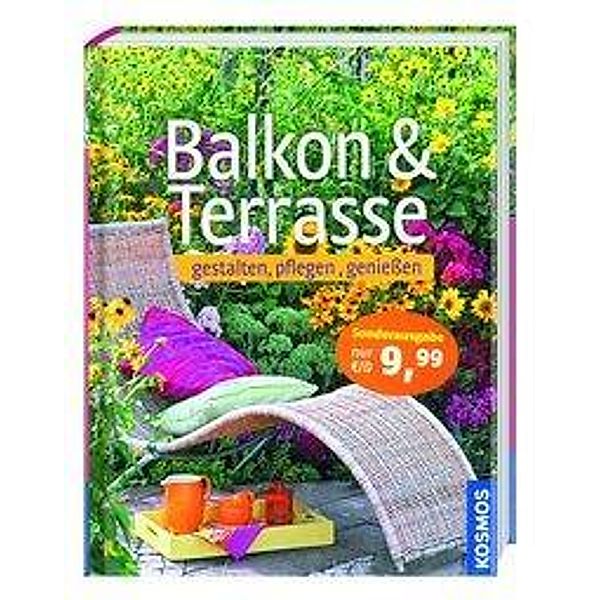 Balkon & Terrasse - gestalten, pflegen, geniessen, Burkhard Bohne, Ursula Braun-Bernhart, Bettina Rehm-wolters