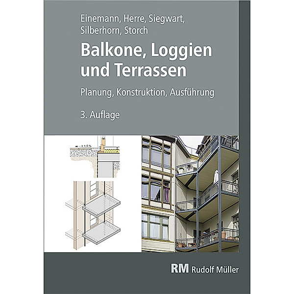 Balkone, Loggien und Terrassen, 3. Auflage, Axel Einemann, Michael Siegwart, Michael Silberhorn, Walter Herre, Wolfgang Storch
