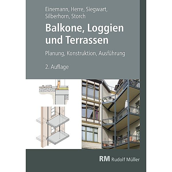 Balkone, Loggien und Terrassen - E-Book (PDF), Axel Einemann, Walter Herre, Michael Siegwart, Michael Silberhorn, Wolfgang Storch