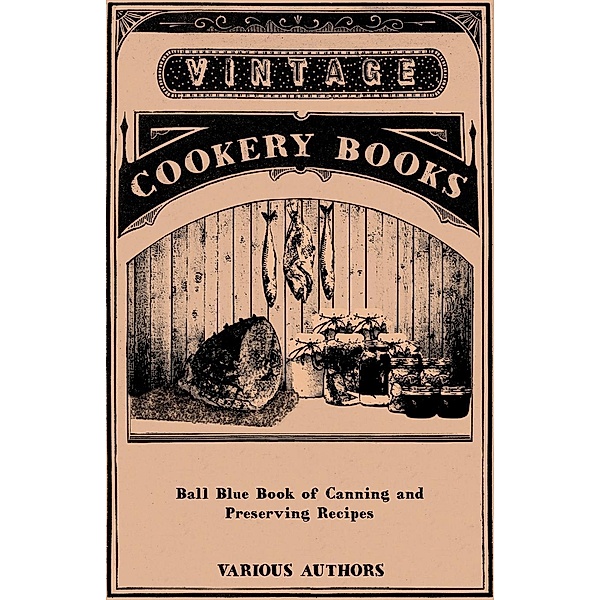 Ball Blue Book of Canning and Preserving Recipes, Various