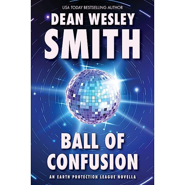 Ball of Confusion: An Earth Protection League Novella / Earth Protection League, Dean Wesley Smith