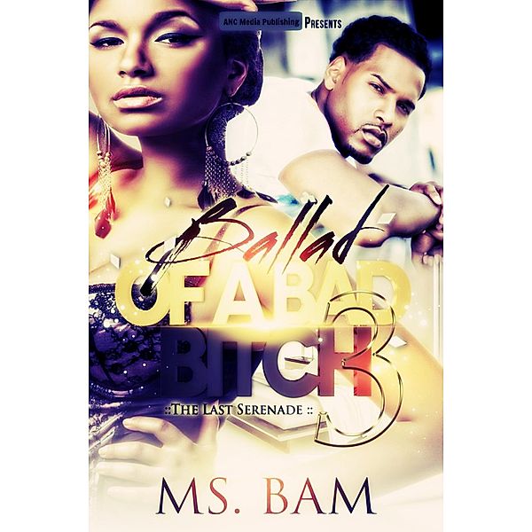 Ballad Of A Bad Bitch 3 ( The Last Serenade ), Ms Bam