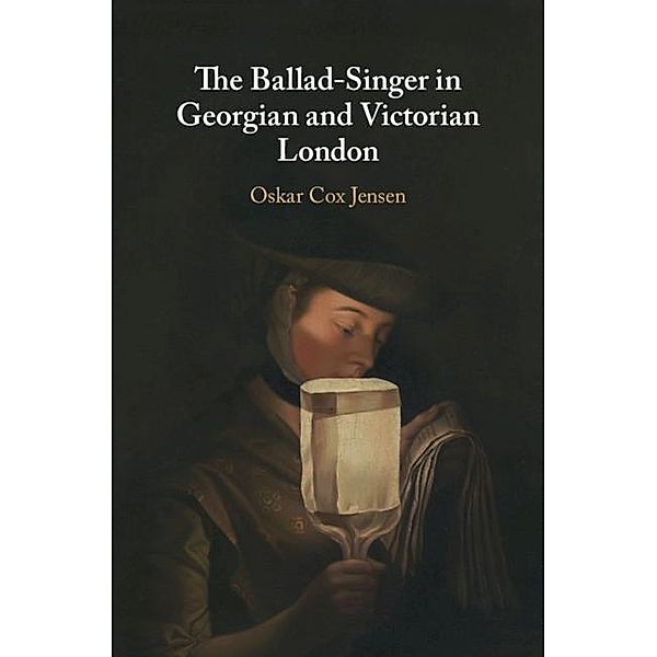 Ballad-Singer in Georgian and Victorian London, Oskar Cox Jensen