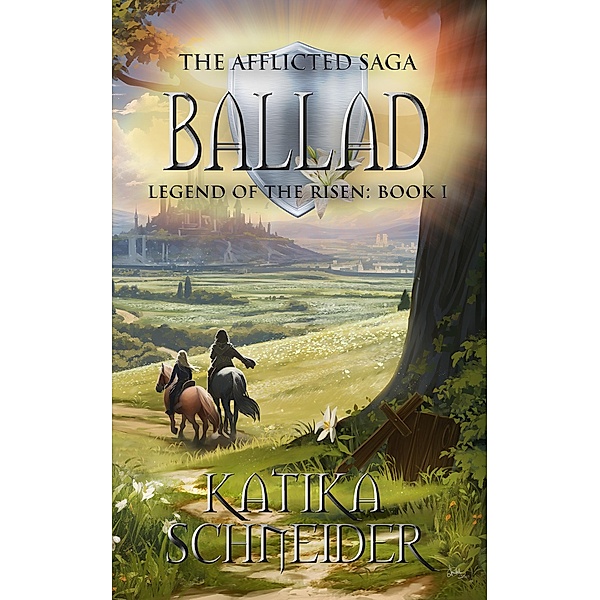 Ballad (The Afflicted Saga: Legend of the Risen, #1) / The Afflicted Saga: Legend of the Risen, Katika Schneider